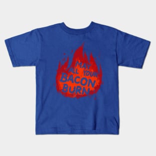 May All Your Bacon Burn Kids T-Shirt